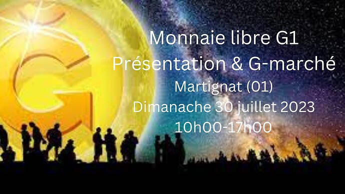 Monnaie libre G1 Présentation & G-marché Martignat (01) Dimanache 30 juillet 2023 10h00-17h00